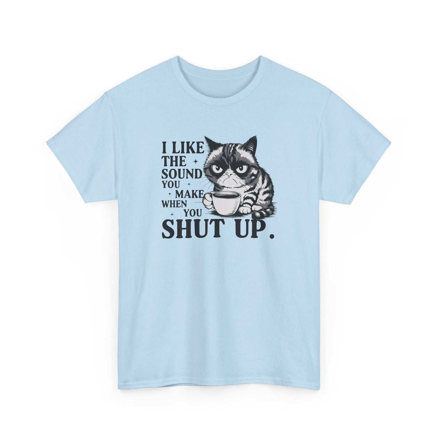 Short Sleeve-I Like The Sound You Make When You Shut Up Tee