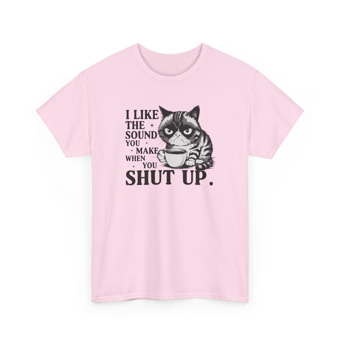 Short Sleeve-I Like The Sound You Make When You Shut Up Tee