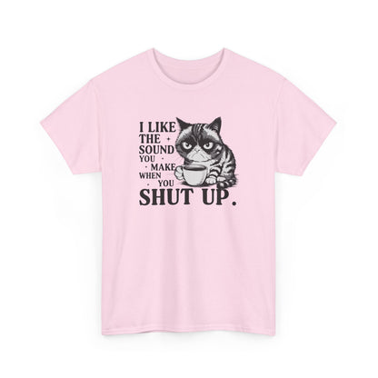 Short Sleeve-I Like The Sound You Make When You Shut Up Tee