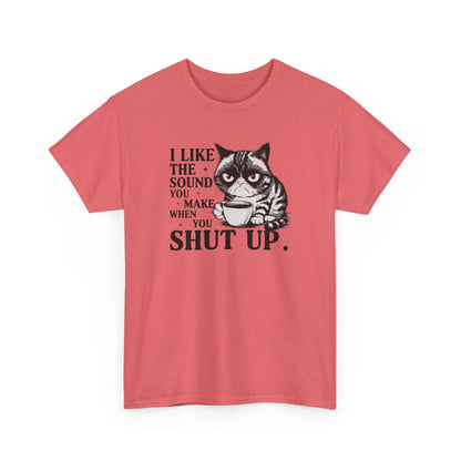 Short Sleeve-I Like The Sound You Make When You Shut Up Tee