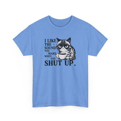 Short Sleeve-I Like The Sound You Make When You Shut Up Tee