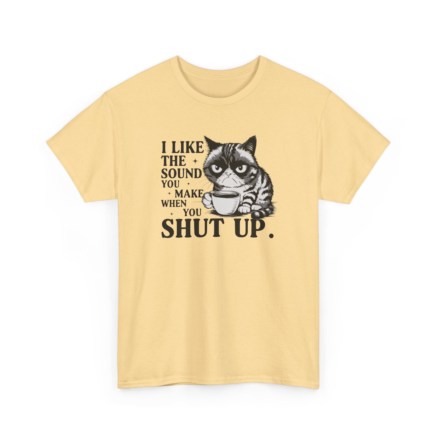 Short Sleeve-I Like The Sound You Make When You Shut Up Tee