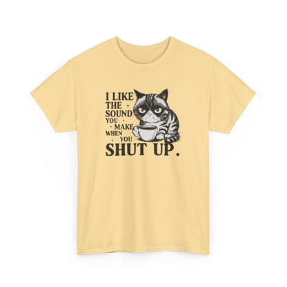 Short Sleeve-I Like The Sound You Make When You Shut Up Tee